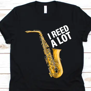 I Reed A LoT Тениска Забавен Саксофонист Музикална група Сингъл Дървен Духов Инструмент Любител на Джаза