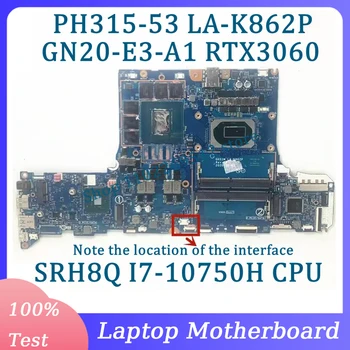 Дънна платка LA-K862P GN20-E3-A1 RTX3060 За лаптоп Acer PH315-53-71HN дънна Платка С процесор SRH8Q I7-10750H 100% Тествана, Работи добре